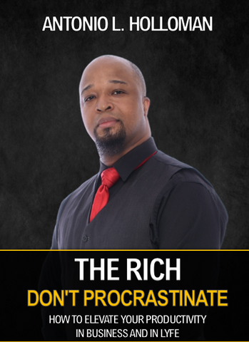 The Rich Don't Procrastinate: How To Elevate Your Productivity In Business And In Lyfe (Audio Book)