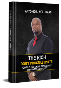 The Rich Don't Procrastinate: How To Elevate Your Productivity In Business And In Lyfe